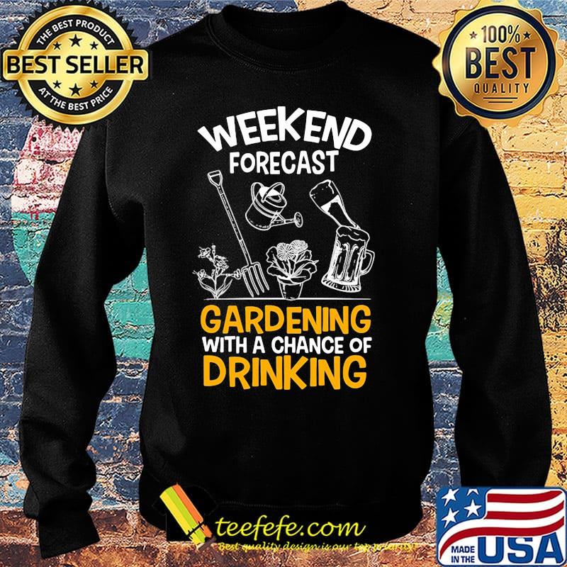 Weekend forecast gardening with a chance of drinking s Sweater Weekend forecast gardening with a chance of drinking s Sweater