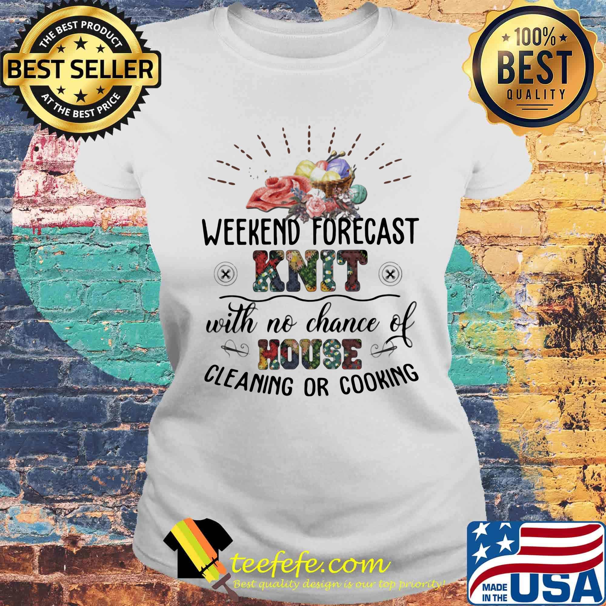 Weekend Forecast Knit With No Chance Of House Cleaning Or Cooking Shirt Laides tee Weekend Forecast Knit With No Chance Of House Cleaning Or Cooking Shirt Laides tee