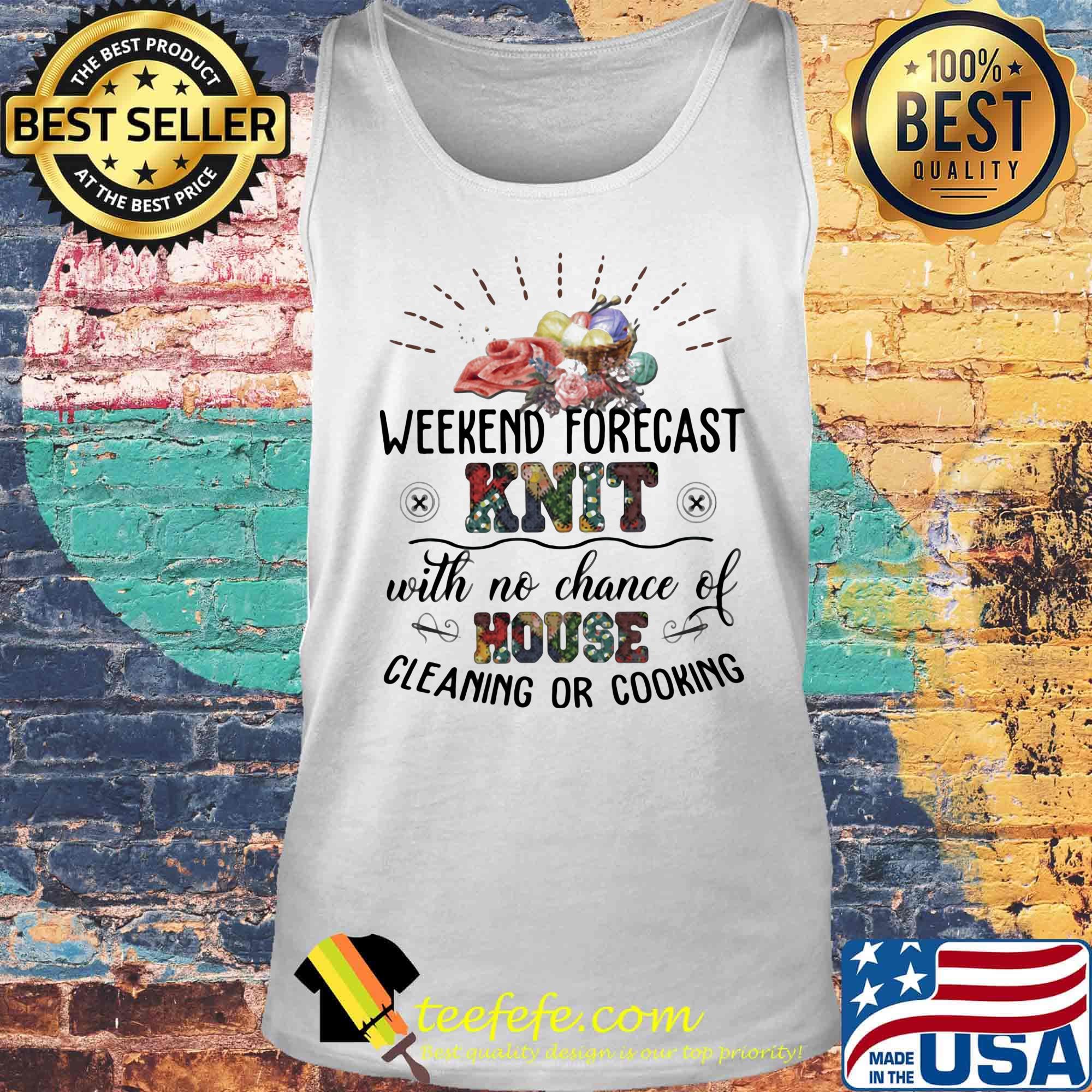 Weekend Forecast Knit With No Chance Of House Cleaning Or Cooking Shirt Tank top Weekend Forecast Knit With No Chance Of House Cleaning Or Cooking Shirt Tank top