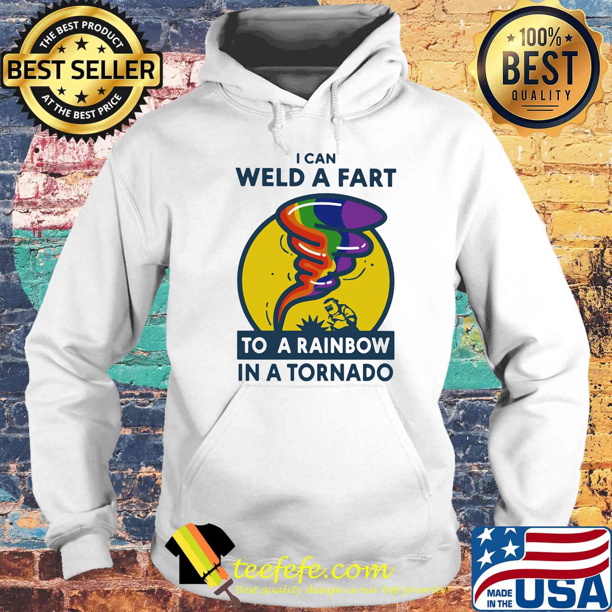 Welder I can weed a fart to a rainbow in a tornado s Hoodie Welder I can weed a fart to a rainbow in a tornado s Hoodie