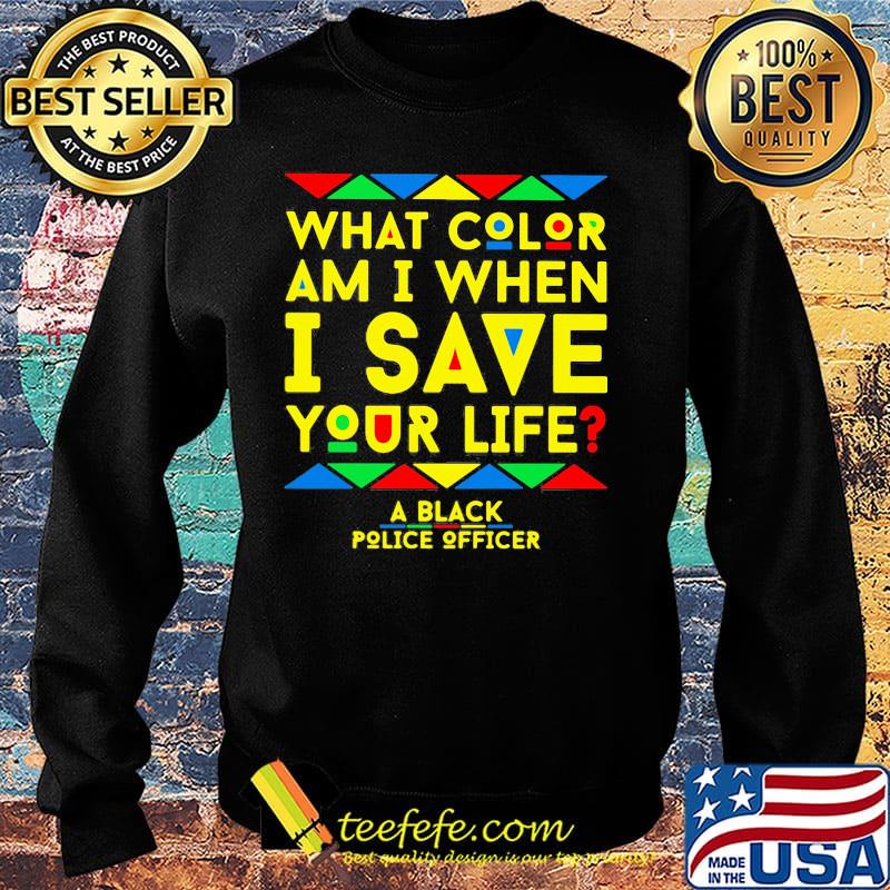 What color am i when i save you life a black police officer s Sweater What color am i when i save you life a black police officer s Sweater