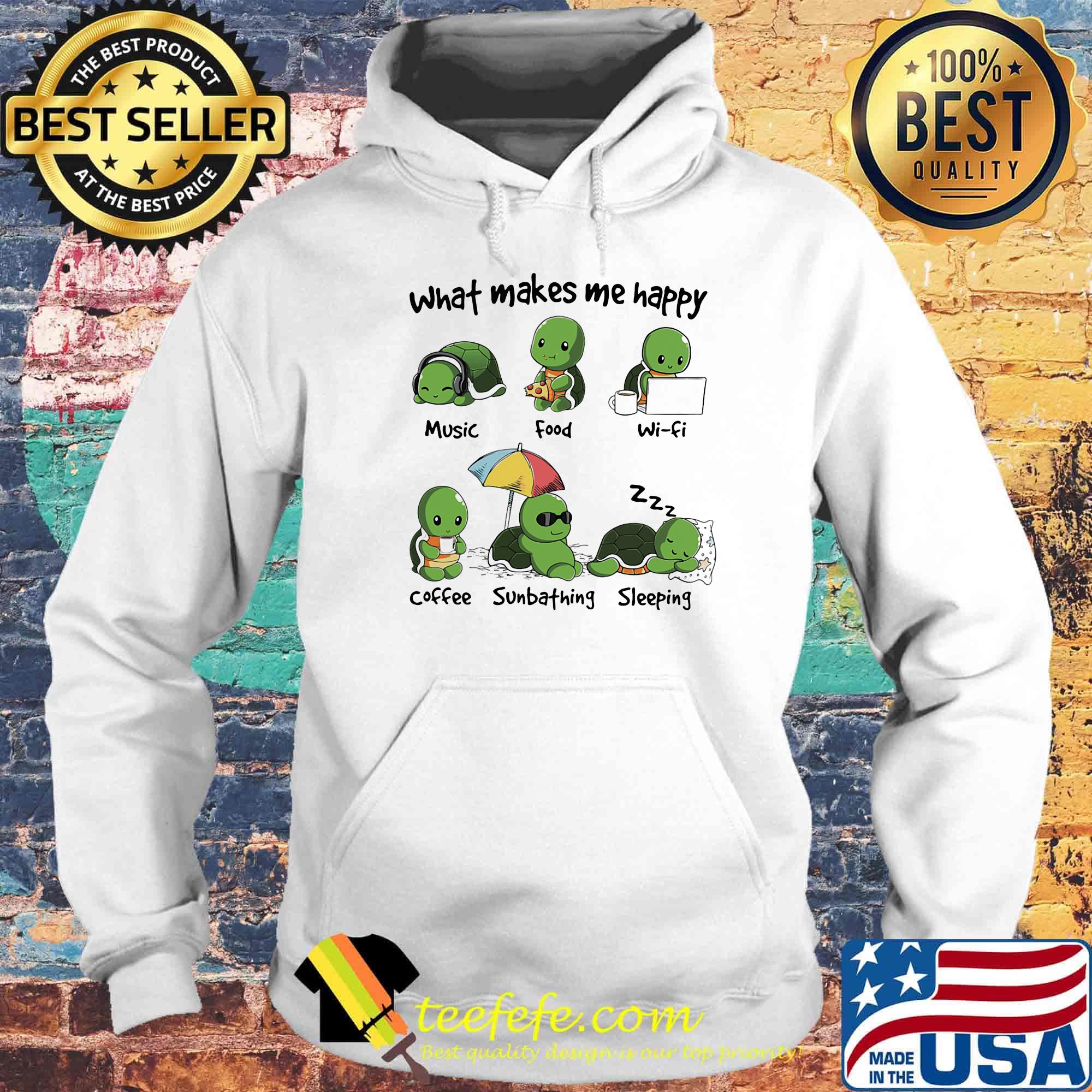 What Makes Me Happy Turtle Music Food Wifi Coffee Sumbthing Sleeping Shirt Hoodie What Makes Me Happy Turtle Music Food Wifi Coffee Sumbthing Sleeping Shirt Hoodie