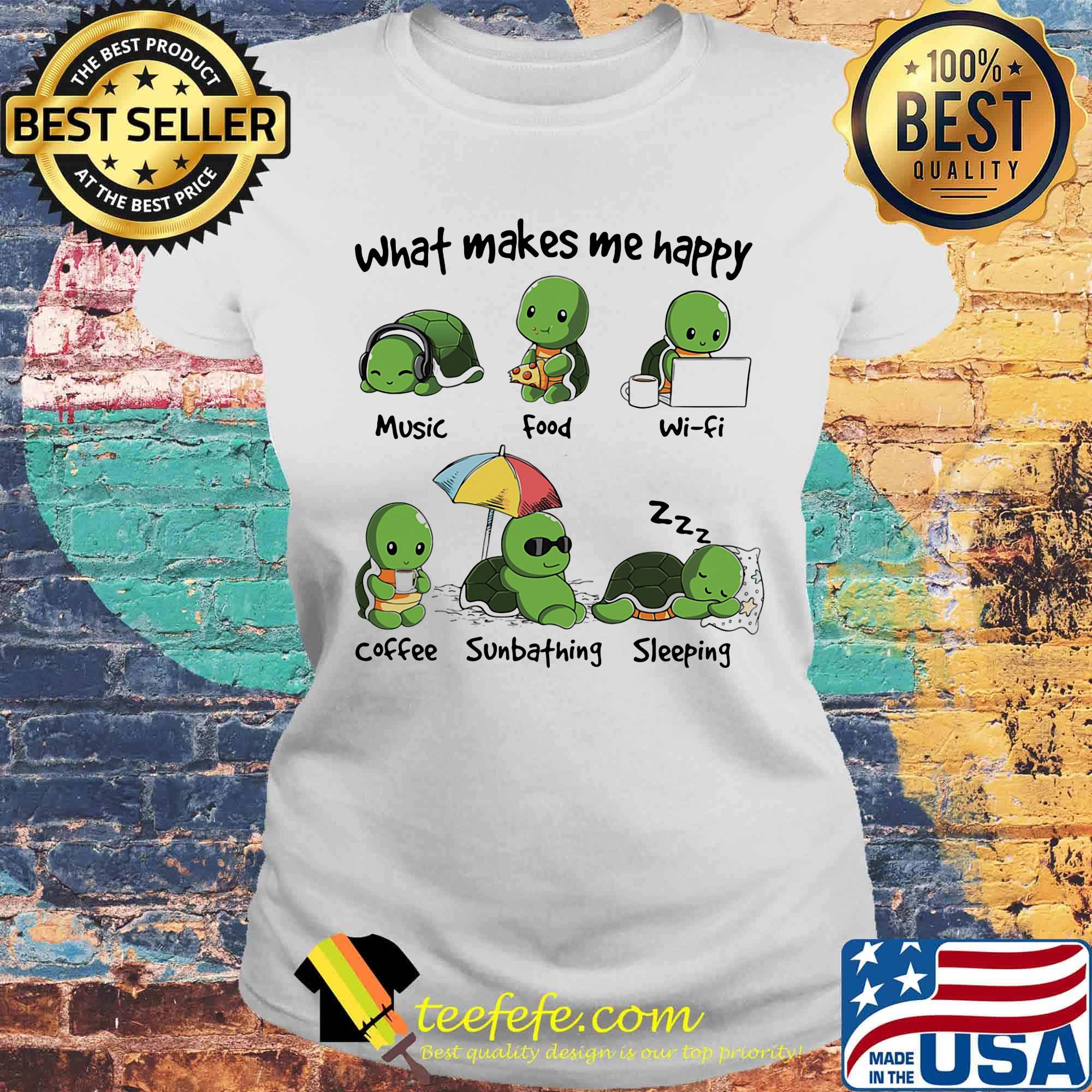 What Makes Me Happy Turtle Music Food Wifi Coffee Sumbthing Sleeping Shirt Laides tee What Makes Me Happy Turtle Music Food Wifi Coffee Sumbthing Sleeping Shirt Laides tee