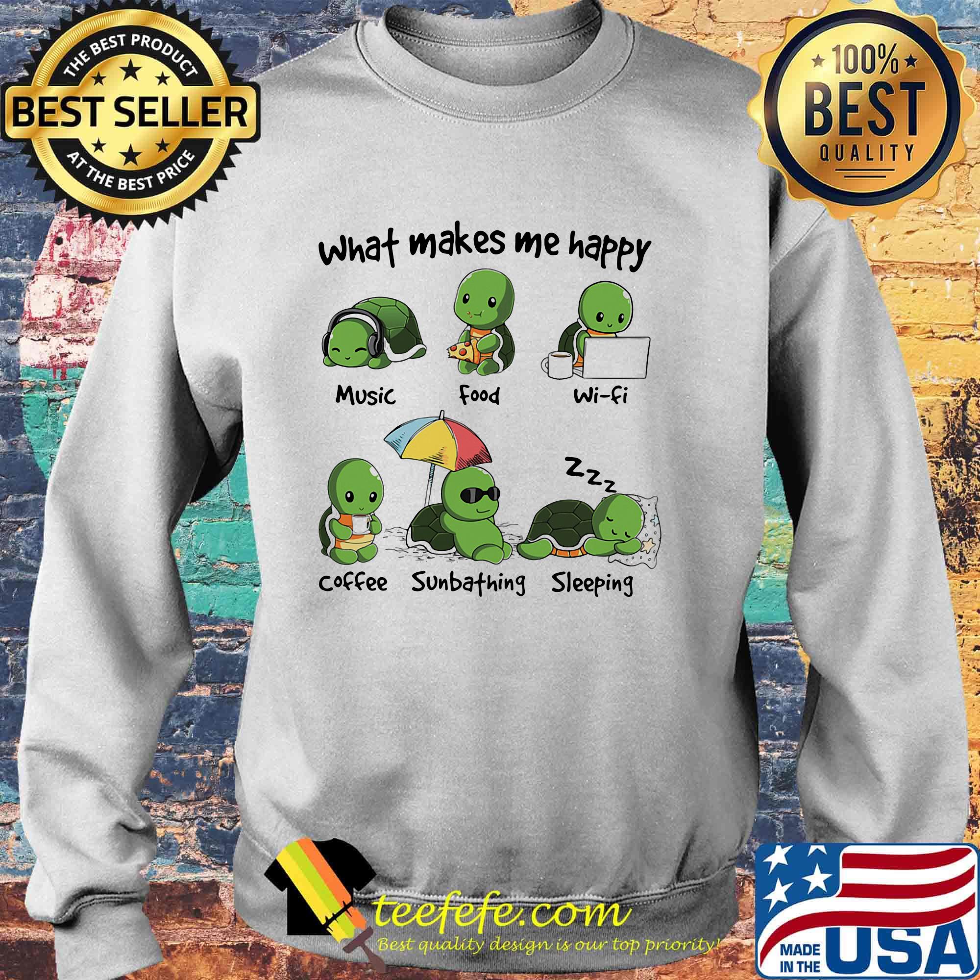 What Makes Me Happy Turtle Music Food Wifi Coffee Sumbthing Sleeping Shirt Sweater What Makes Me Happy Turtle Music Food Wifi Coffee Sumbthing Sleeping Shirt Sweater