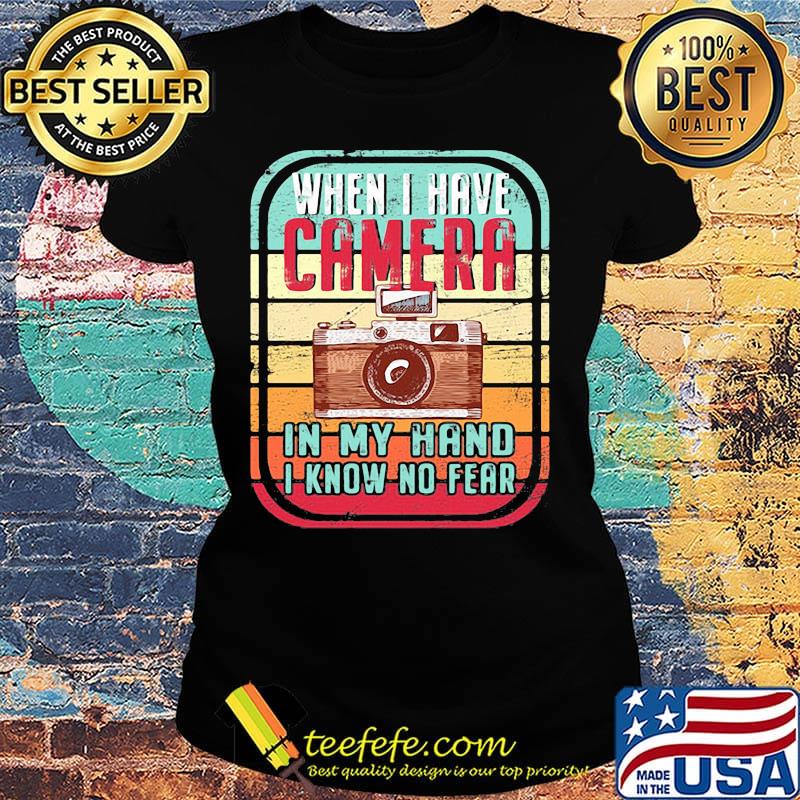 When i have camera in my hand i know no fear vintage retro s Ladies tee When i have camera in my hand i know no fear vintage retro s Ladies tee