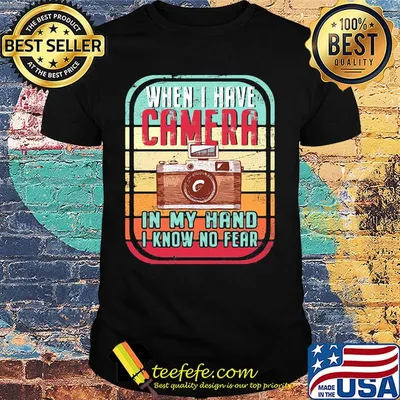 When i have camera in my hand i know no fear vintage retro shirt