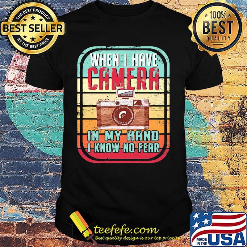 When i have camera in my hand i know no fear vintage retro shirt When i have camera in my hand i know no fear vintage retro shirt