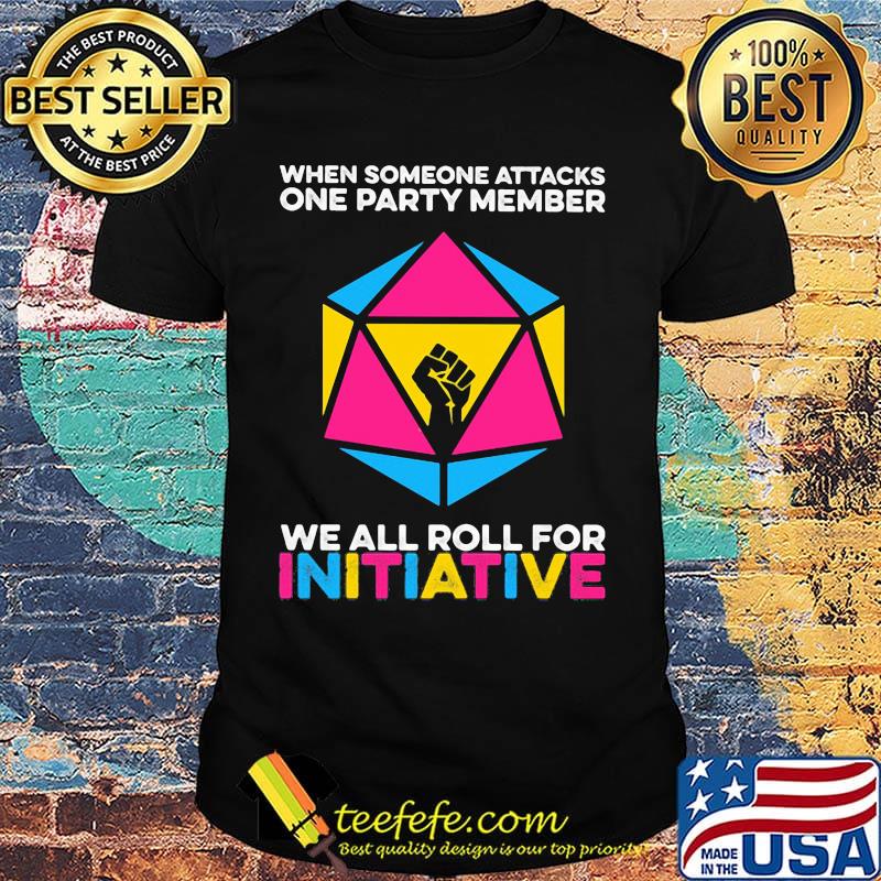 When someone attacks a party member we all roll for initative black lives matter hand shirt