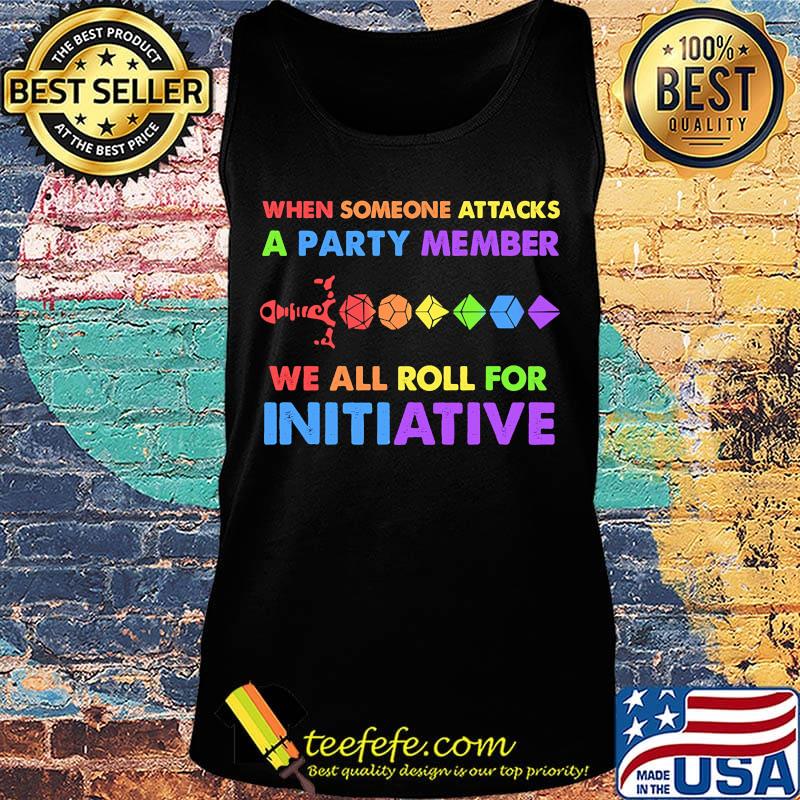 when someone attacks a party member we all roll for initiative s Tank top when someone attacks a party member we all roll for initiative s Tank top
