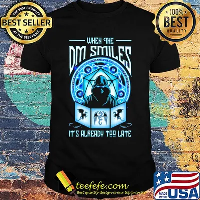 When the dm smiles It's already too late Death shirt