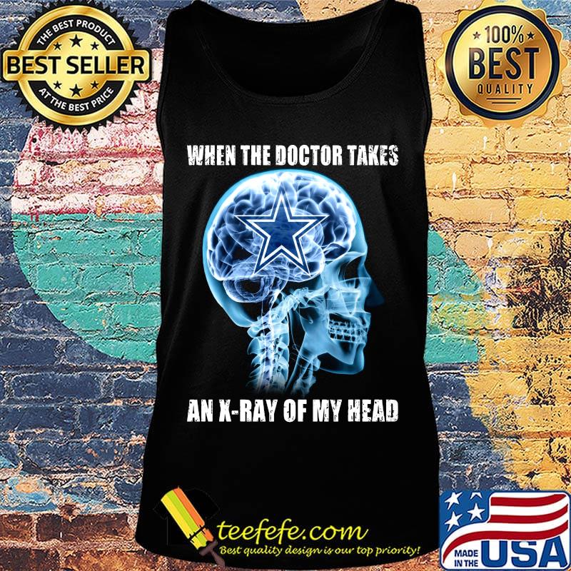 When the doctor takes an x-ray of my head dallas cowboys s Tank top When the doctor takes an x-ray of my head dallas cowboys s Tank top