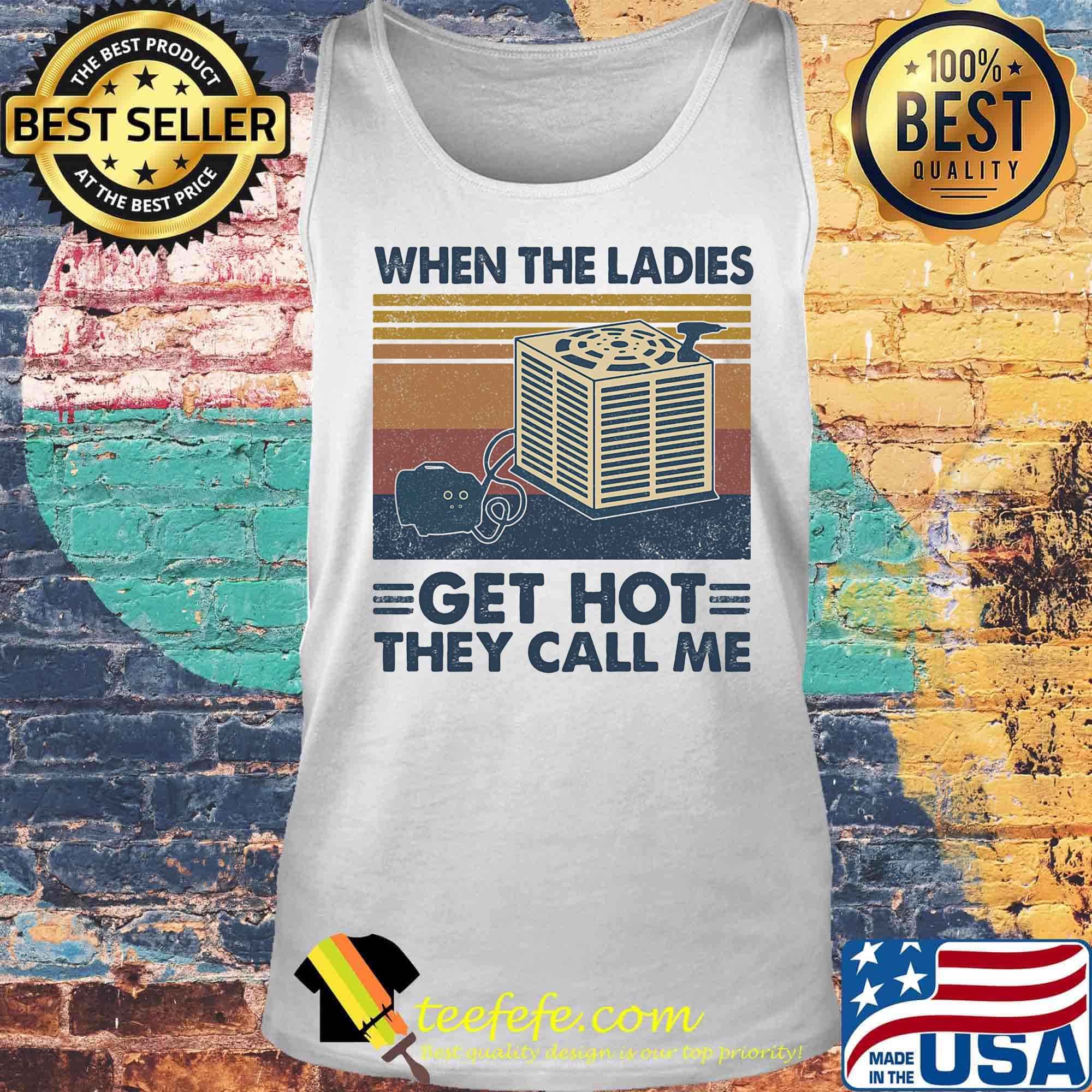 When the ladies get hot they call me vintage retro s Tank top When the ladies get hot they call me vintage retro s Tank top