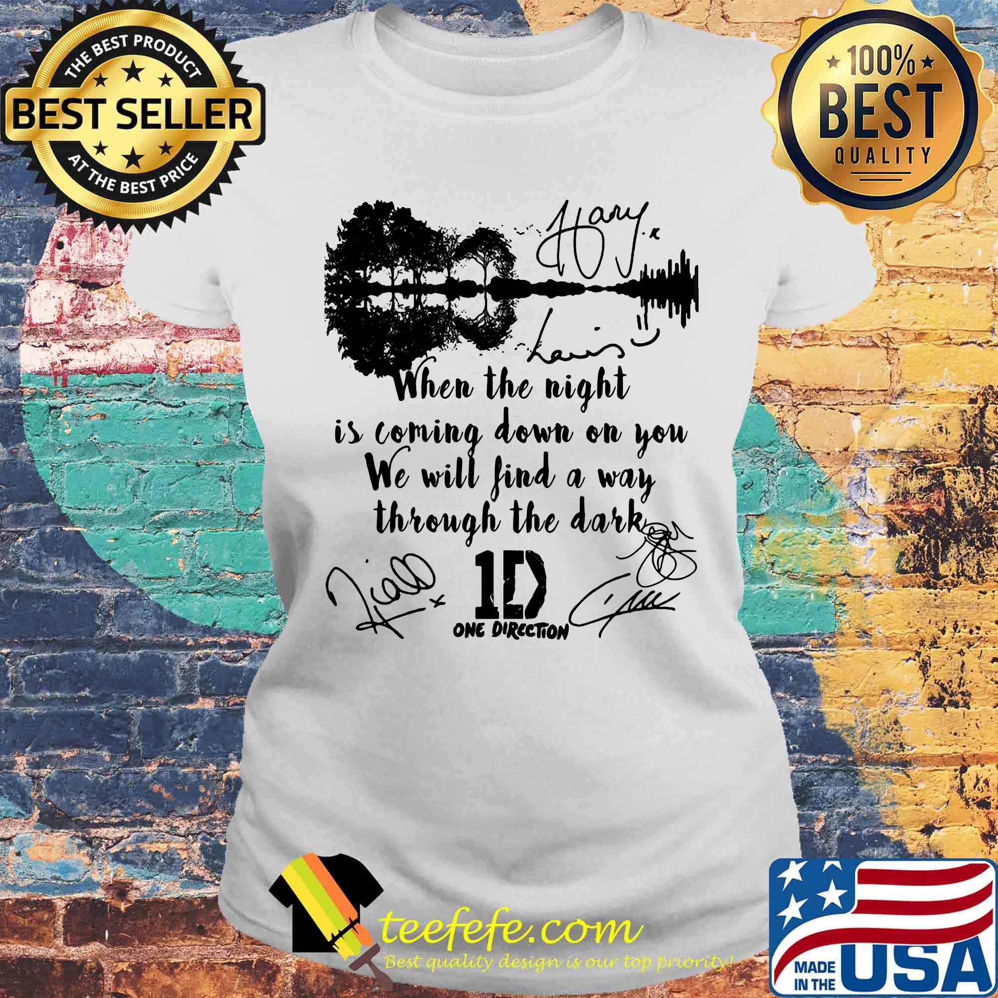 When the light is coming down on you we will find a way through the dark one direction signatures s Laides tee When the light is coming down on you we will find a way through the dark one direction signatures s Laides tee