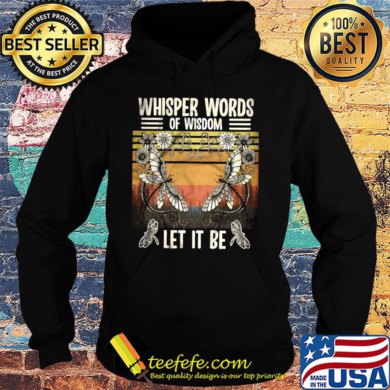Whisper Words Of Wisdom Let It Be Butterfly Flower Vintage Retro Shirt Hoodie Whisper Words Of Wisdom Let It Be Butterfly Flower Vintage Retro Shirt Hoodie