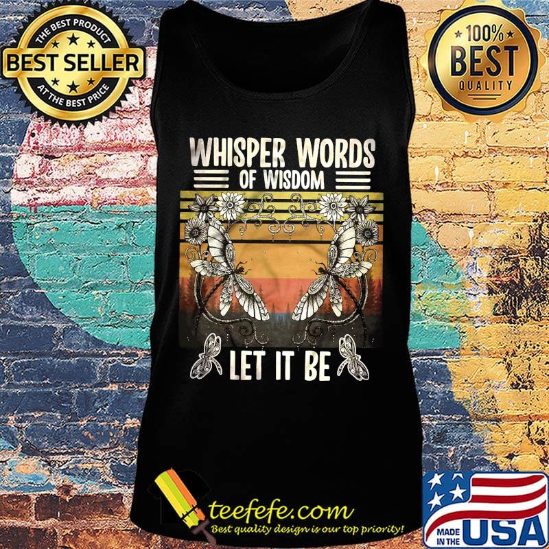 Whisper Words Of Wisdom Let It Be Butterfly Flower Vintage Retro Shirt Tank top Whisper Words Of Wisdom Let It Be Butterfly Flower Vintage Retro Shirt Tank top