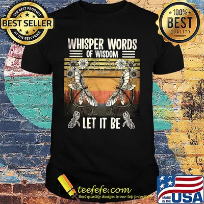 Whisper Words Of Wisdom Let It Be Butterfly Flower Vintage Retro Shirt