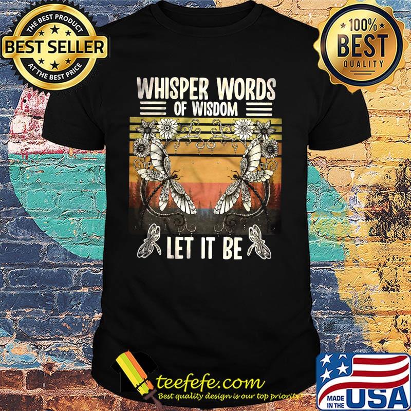 Whisper Words Of Wisdom Let It Be Butterfly Flower Vintage Retro Shirt