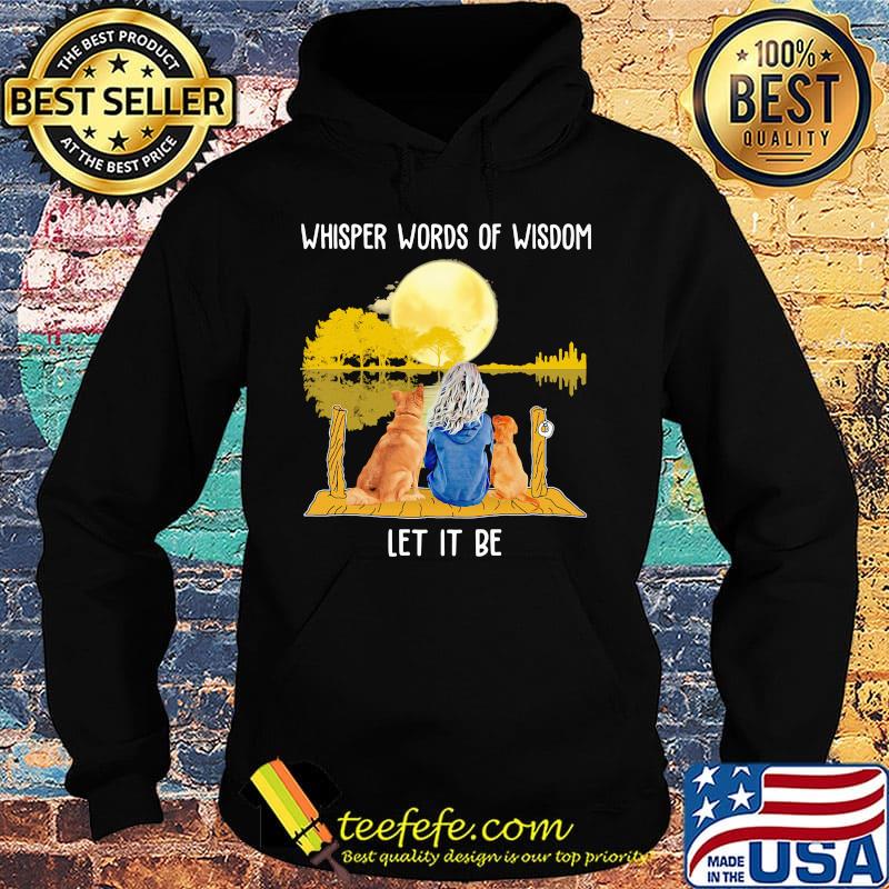 Whisper Words Of Wisdom Let It Be Girl Dog Moon River Shirt Hoodie Whisper Words Of Wisdom Let It Be Girl Dog Moon River Shirt Hoodie