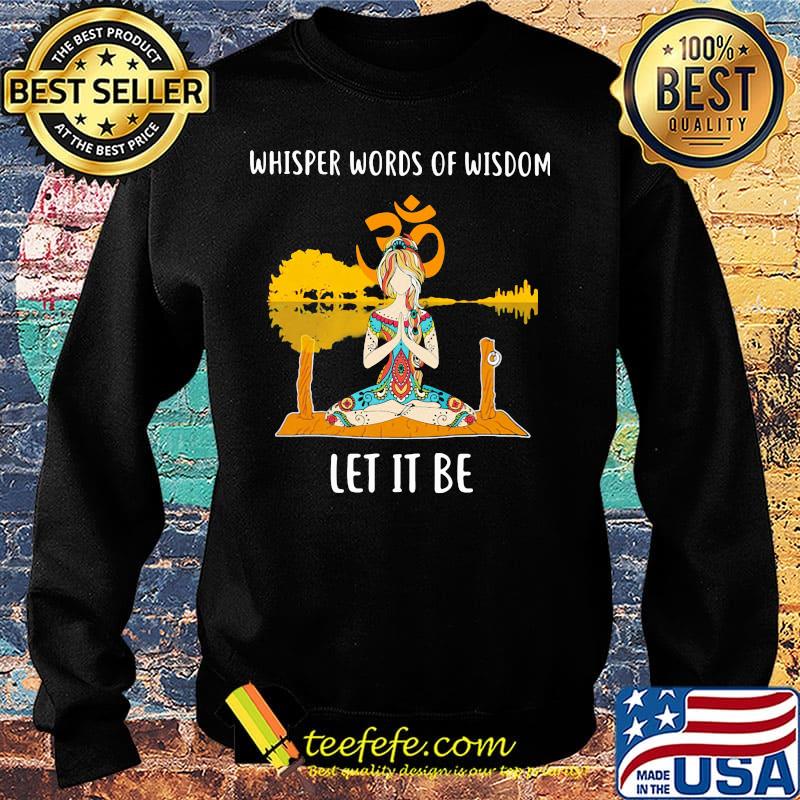 Whisper Words Of Wisdom Let It Be Yoga Shirt Sweater Whisper Words Of Wisdom Let It Be Yoga Shirt Sweater