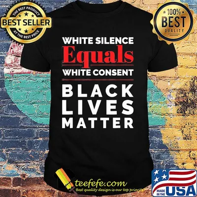 White silence equals white consent black lives matter 2020 shirt