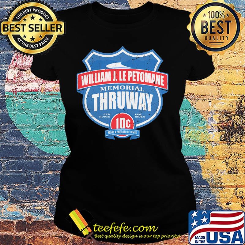William j. lepetomane memorial thruway per horse per rider 10c going a shitload dimes s Ladies tee William j. lepetomane memorial thruway per horse per rider 10c going a shitload dimes s Ladies tee