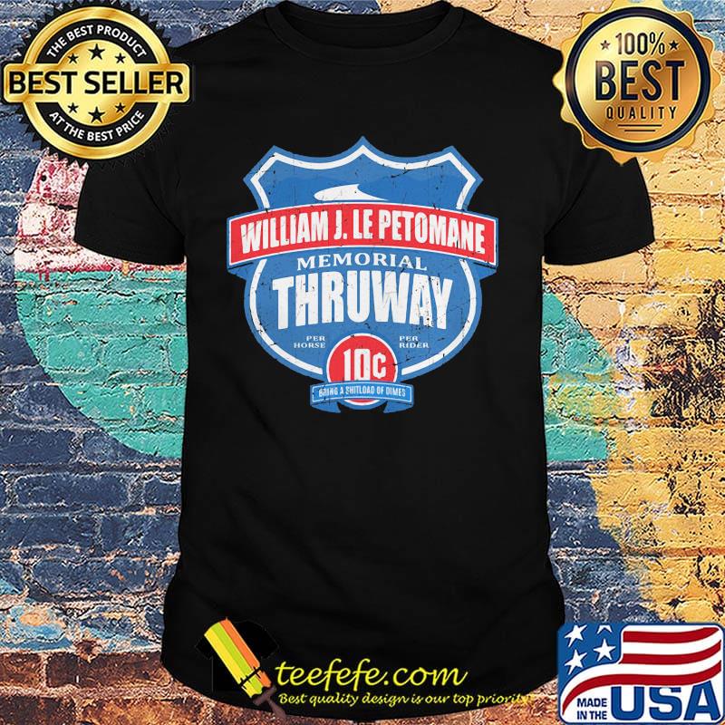 William j. lepetomane memorial thruway per horse per rider 10c going a shitload dimes shirt William j. lepetomane memorial thruway per horse per rider 10c going a shitload dimes shirt
