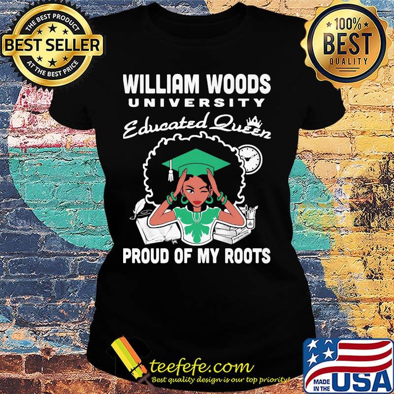 William woods university educated queen proud of my roots s Ladies tee William woods university educated queen proud of my roots s Ladies tee