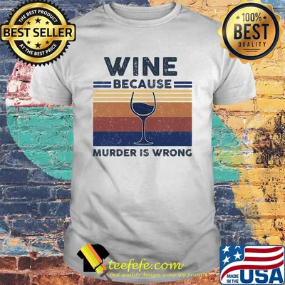 Wine because murder is wrong vintage retro shirt