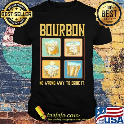 Wine bourbon no wrong way to drink it shirt
