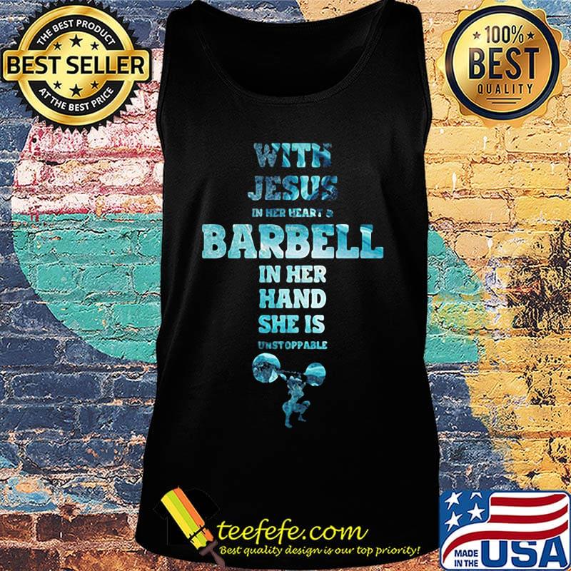 With Jesus In Her Heart And Barbell In Her Hand She Is Unstoppable Weightlifting Shirt Tank top With Jesus In Her Heart And Barbell In Her Hand She Is Unstoppable Weightlifting Shirt Tank top