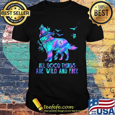 Wolf all good things are wild and free shirt