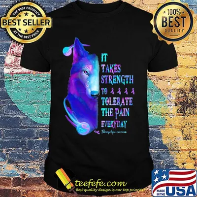 Wolf it takes strength to tolerate the pain everyday fibromyalgia awareness color shirt