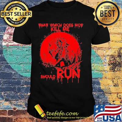 Wolf that which does not kill me should run shirt
