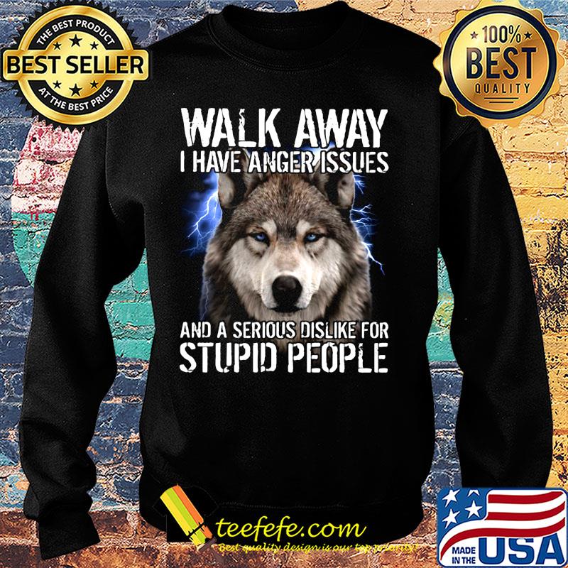 Wolf walk away i have anger issues and a serious dislike for stupid people s Sweater Wolf walk away i have anger issues and a serious dislike for stupid people s Sweater