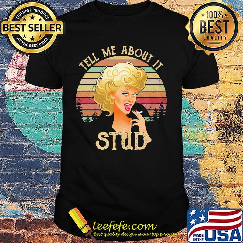 Woman smoking tell me about it stud vintage retro shirt Woman smoking tell me about it stud vintage retro shirt
