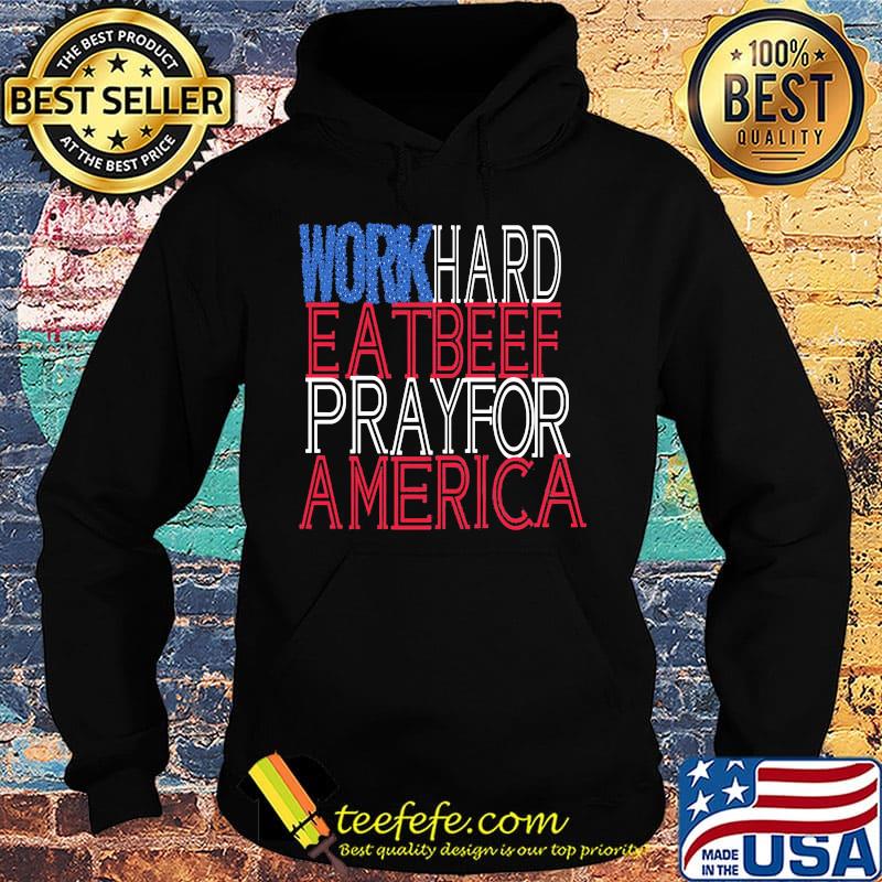 Work hard eat beef pray for america independence day s Hoodie Work hard eat beef pray for america independence day s Hoodie