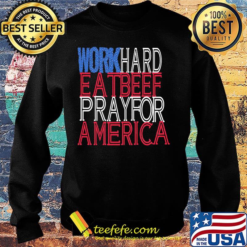 Work hard eat beef pray for america independence day s Sweater Work hard eat beef pray for america independence day s Sweater
