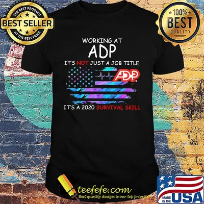 Working at adp it's not just a job title it's a 2020 survival skill american flag independence day shirt