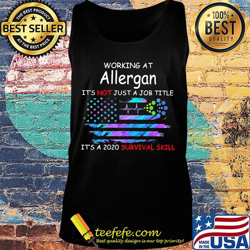 Working at allergan it's not just a job title it's a 2020 survival skill american flag independence day s Tank top Working at allergan it's not just a job title it's a 2020 survival skill american flag independence day s Tank top