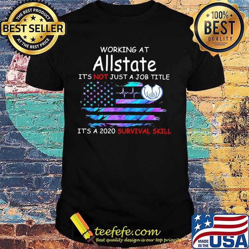 Working at allstate it's not just a job title it's a 2020 survival skill american flag independence day shirt Working at allstate it's not just a job title it's a 2020 survival skill american flag independence day shirt