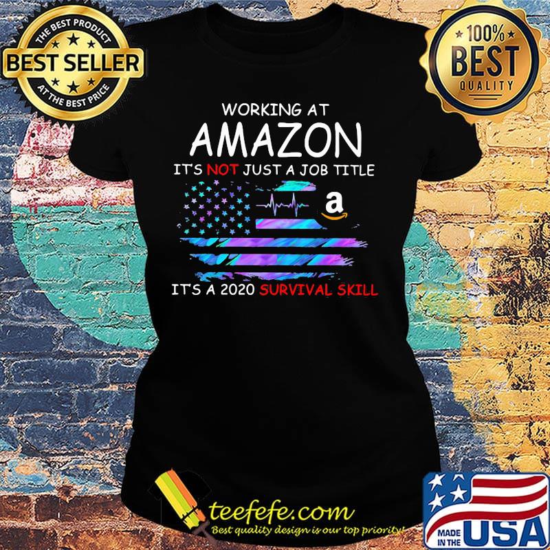 Working at amazon it's not just a job title it's a 2020 survival skill american flag independence day s Ladies tee Working at amazon it's not just a job title it's a 2020 survival skill american flag independence day s Ladies tee