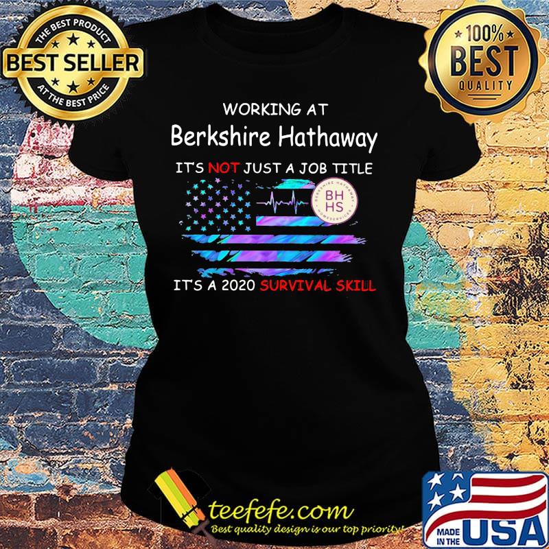 Working at berkshire hathaway it's not just a job title it's a 2020 survival skill american flag independence day s Ladies tee Working at berkshire hathaway it's not just a job title it's a 2020 survival skill american flag independence day s Ladies tee