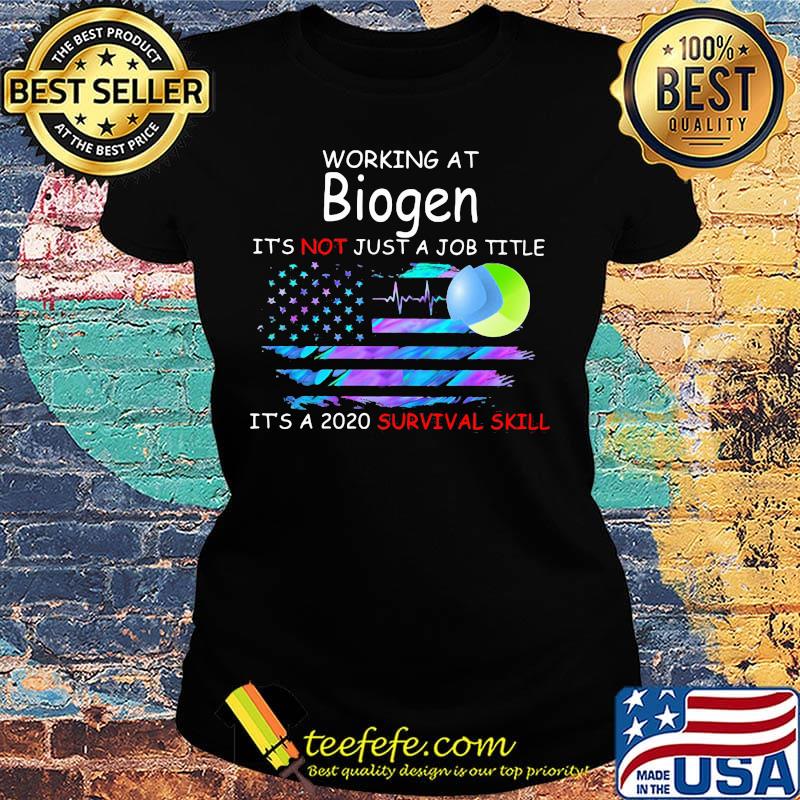 Working at biogen it's not just a job title it's a 2020 survival skill american flag independence day s Ladies tee Working at biogen it's not just a job title it's a 2020 survival skill american flag independence day s Ladies tee