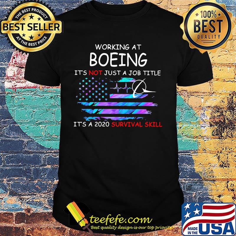Working at boeing it's not just a job title it's a 2020 survival skill american flag independence day shirt Working at boeing it's not just a job title it's a 2020 survival skill american flag independence day shirt