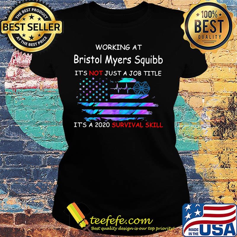 Working at bristol myers squibb it's not just a job title it's a 2020 survival skill american flag independence day s Ladies tee Working at bristol myers squibb it's not just a job title it's a 2020 survival skill american flag independence day s Ladies tee