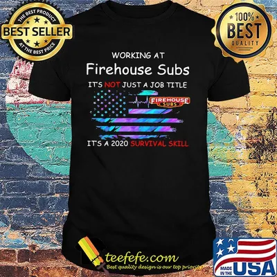 Working at firehouse subs it's not just a job title it's a 2020 survival skill american flag independence day shirt