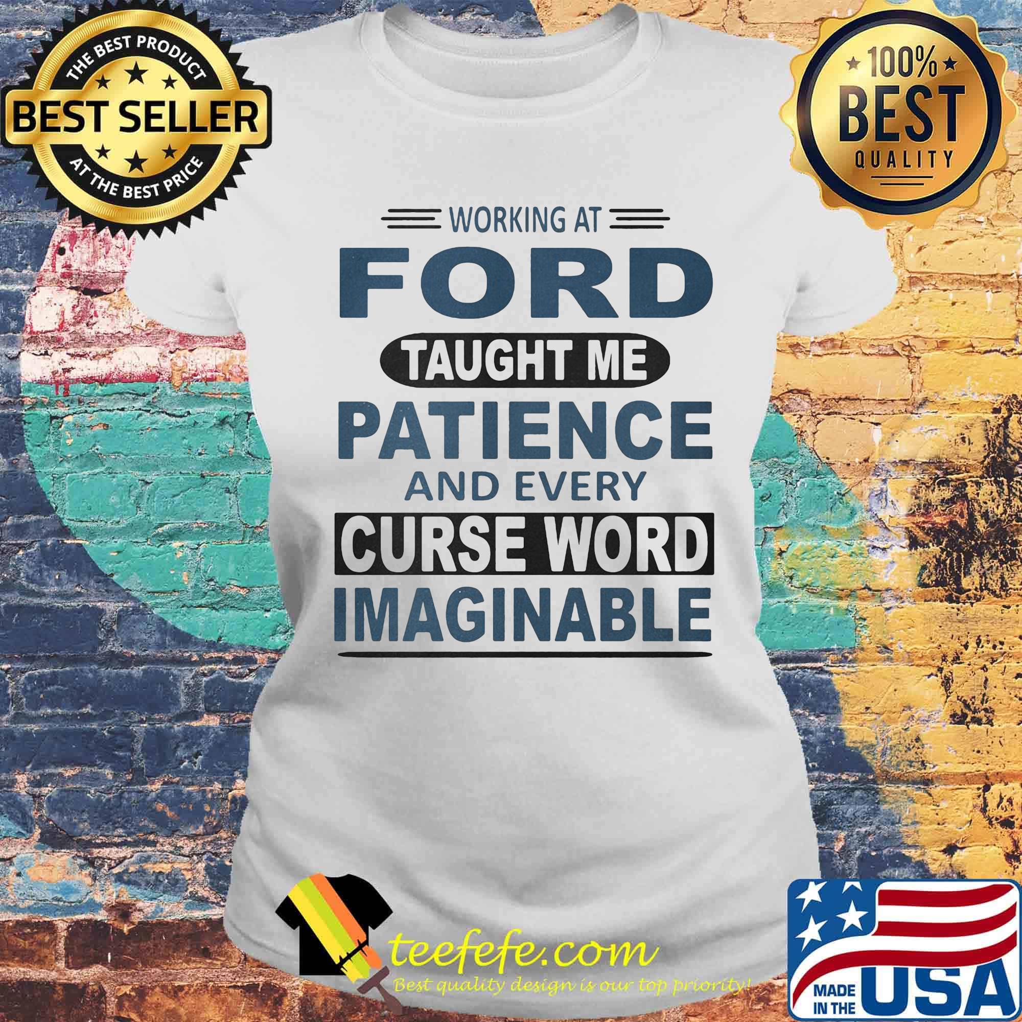 Working at ford taught me patience and every curse word imaginable s Laides tee Working at ford taught me patience and every curse word imaginable s Laides tee