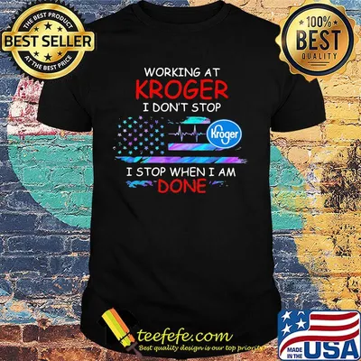 Working at kroger i don't stop i stop when i am done american flag independence day shirt