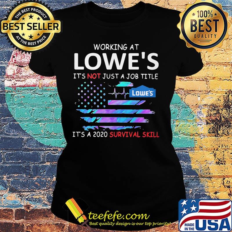 Working at lowe's logo it's not just a job title it's a 2020 survival skill american flag independence day s Ladies tee Working at lowe's logo it's not just a job title it's a 2020 survival skill american flag independence day s Ladies tee