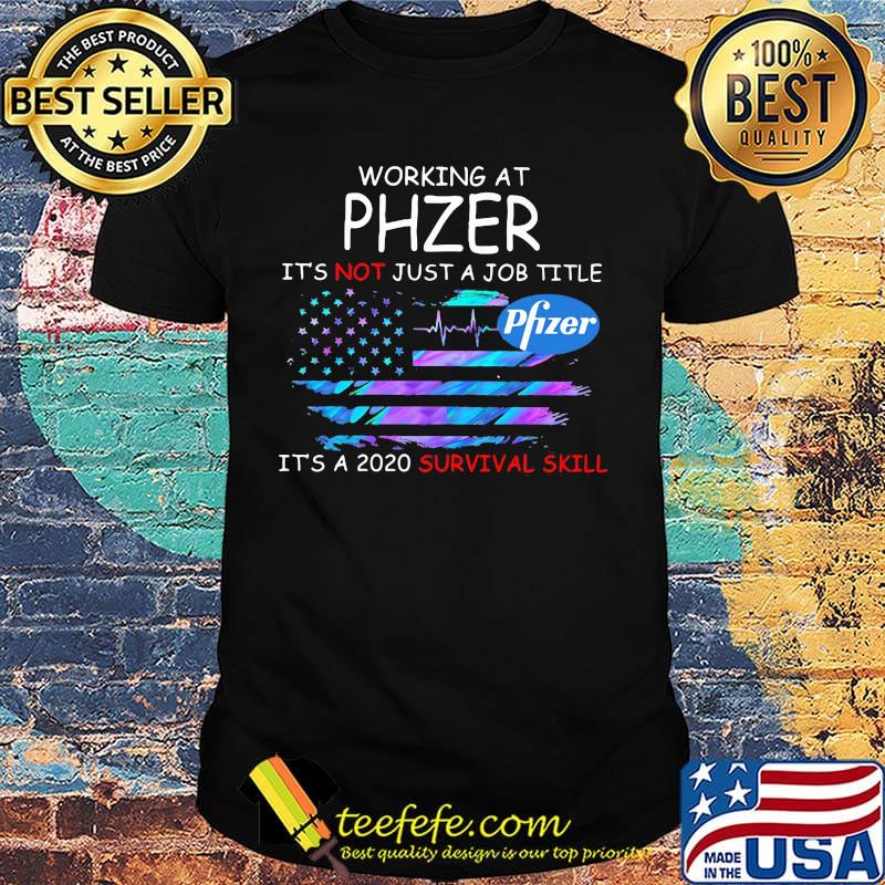 Working at phzer it's not just a job title it's a 2020 survival skill american flag independence day shirt Working at phzer it's not just a job title it's a 2020 survival skill american flag independence day shirt